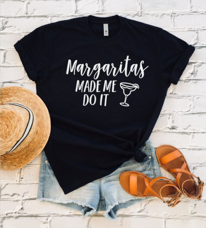 margaritas made me do it shirt