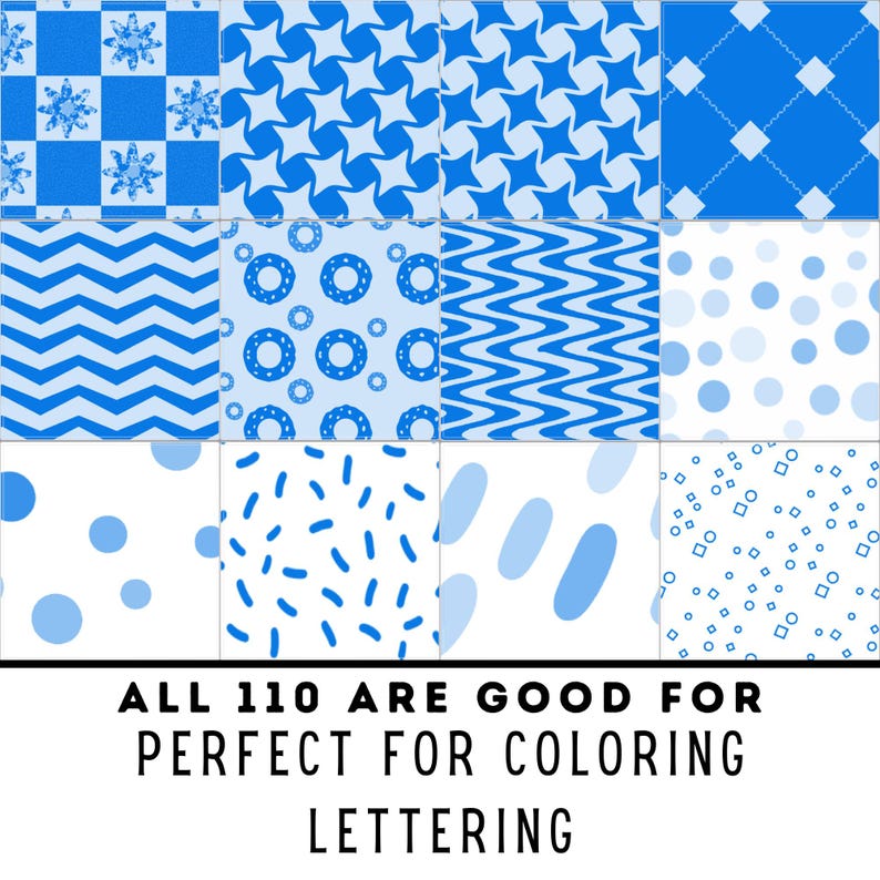 May include: A collection of twelve blue and white patterned designs. The patterns include snowflakes, stars, zigzags, circles, dots, and other shapes. The text at the bottom reads "ALL 110 ARE GOOD FOR PERFECT FOR COLORING LETTERING."