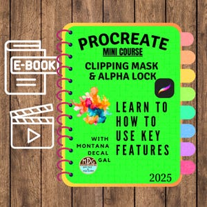 Puede incluir: Una libreta verde con el título "Procreate Mini Course: Clipping Mask & Alpha Lock" y el texto "Aprende a usar las funciones clave" con una salpicadura de pintura colorida en el fondo. La libreta tiene una encuadernación en espiral roja y una pegatina con el texto "Montana Decal Gal" y el logotipo "MDG". El año 2025 está impreso en la esquina inferior derecha.