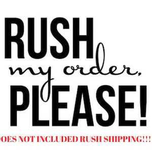 Rush My Order- Skip the queue of orders- Does NOT include rush shipping!