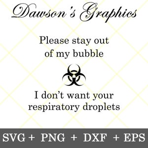 Instant Download!!! Please stay out of my bubble I don&#39;t want your respiratory droplets svg  2020 svg  funny svg, png, dxf, eps