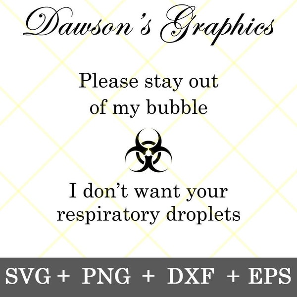 Instant Download!!! Please stay out of my bubble I don't want your respiratory droplets svg  2020 svg  funny svg, png, dxf, eps