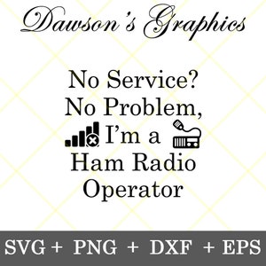 May include: Black and white graphic design with the text "No Service? No Problem, I'm a Ham Radio Operator".