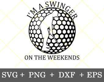 I'm a Swinger on the Weekends Svg Golf Design - Unique Golf Design for Apparel & Gifts, Perfect for a Fathers day gift, Digital Download Svg