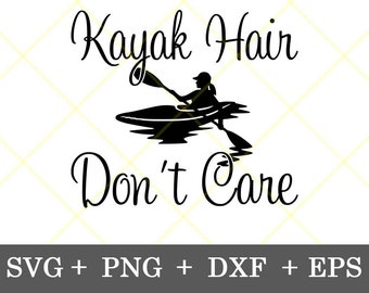 Instant Download!!! Kayak Hair Don't Care svg, Kayaking svg, Boat svg, Canoe svg, Home and Lake Decor, digital download svg, png, eps, dxf