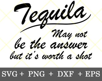Instant Download!!! Tequila may not be the answer svg, Kitchen Dish Towel Design svg, Tee Shirt Design, digital download svg, png, dxf, eps