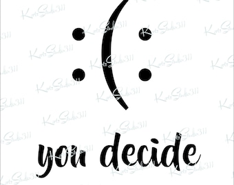 SVG You Decide SVG - Instant Download - eps - dxf - Cut File - For Cricut - For Silhouette - Commercial Use Cut File - svg114