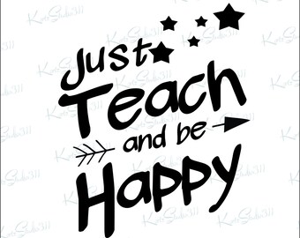 SVG Just Teach and be Happy - Instant Download - eps - dxf - Cut File - For Cricut - For Silhouette - Commercial Use Cut File - svg162