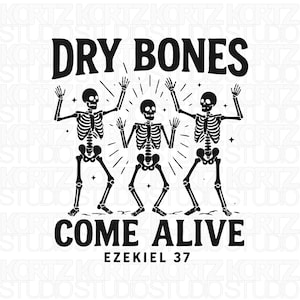 May include: Black and white graphic design featuring three dancing skeletons with arms raised. The text reads "DRY BONES COME ALIVE" with "EZEKIEL 37" below. The design has a vintage, Halloween theme.