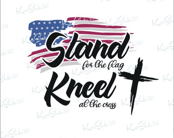 SVG - Stand for the Flag Kneel at the Cross - Instant Download - Personal and Commercial Use Cut File - svg413