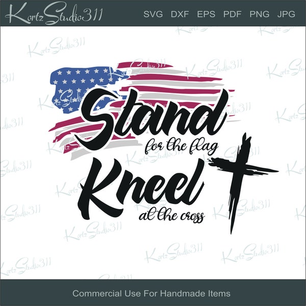 SVG - Stand for the Flag Kneel at the Cross - Instant Download - Personal and Commercial Use Cut File - svg413