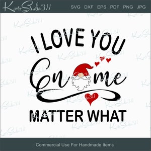 SVG I Love You Gnome Matter What - Instant Download - eps - dxf - Cut File - For Cricut - For Silhouette - Commercial Use Cut File - svg52