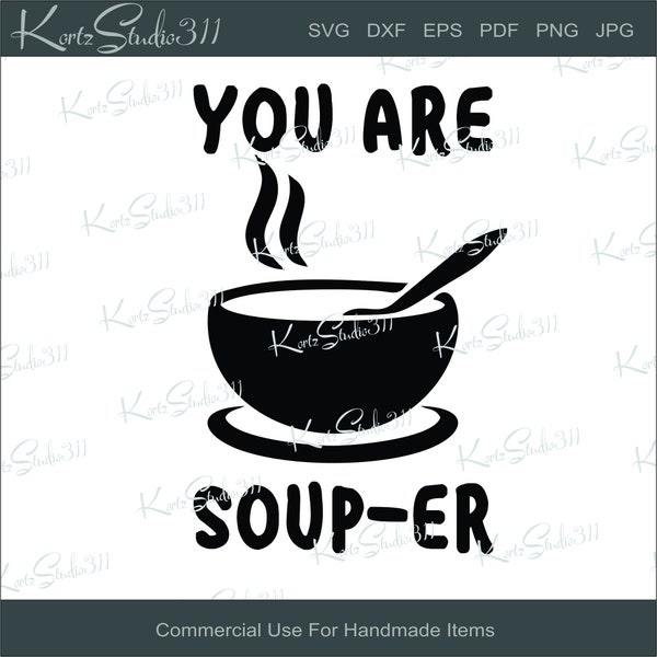 SVG You are Soup-er - Instant Download - eps - dxf - Cut File - For Cricut - For Silhouette - Commercial Use Cut File - svg302