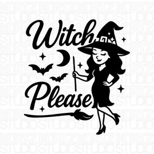 May include: A black and white graphic of a witch in a hat, holding a wand, and standing on a broom. The text "Witch Please" is displayed in a stylized font, with bats, stars, and a crescent moon.