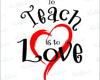 SVG To Teach is to Love - Instant Download - eps - dxf - Cut File - For Cricut - For Silhouette - Commercial Use Cut File - svg159