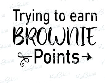 SVG - Trying to Earn Brownie Points - T-Shirt Graphics - Instant Download - Personal and Commercial Use Cut File - svg463