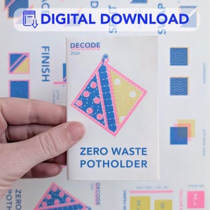 May include: A small booklet with the text "DIGITAL DOWNLOAD" and "ZERO WASTE POTHOLDER". The cover features a colorful potholder design with pink, blue, and yellow sections. The word "DECODE" and the number "2026" are also visible.
