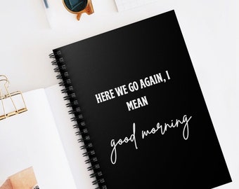 Here We Go Again I Mean Good Morning Notebook, Funny Notebook for Coworkers, Gift for Boss, Journal for Meeting Notes, Gift for Work Bestie