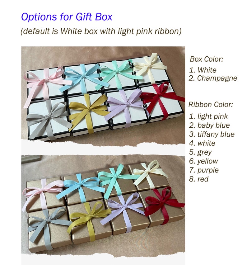 May include: A selection of gift boxes with different colored ribbons. The boxes are white or champagne colored. The ribbons are light pink, baby blue, tiffany blue, white, grey, yellow, purple, and red. The text on the image reads "Options for Gift Box (default is White box with light pink ribbon)" and "Box Color: 1. White 2. Champagne" and "Ribbon Color: 1. light pink 2. baby blue 3. tiffany blue 4. white 5. grey 6. yellow 7. purple 8. red".