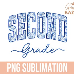 May include: A white background features the words "SECOND GRADE" in a blue floral design, arched across the top. Below, the word "Grade" is written in a cursive font. The text "PNG SUBMLIMATION" is at the bottom.
