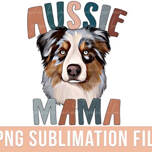 Aussie Mama PNG Australian Shepherd Dog Sublimation File Dog Mama PNG Aussie Shepherd Mom Shirt PNG Dog Mom Shirt Dog Mama Shirt