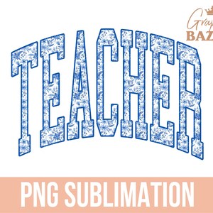 May include: Blue and white floral patterned text that reads "TEACHER" in a varsity style font. The text is in an arch shape. PNG sublimation.
