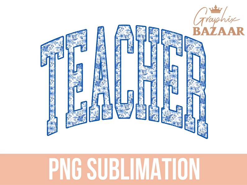 May include: Blue and white floral patterned text that reads "TEACHER" in a varsity style font. The text is in an arch shape. PNG sublimation.