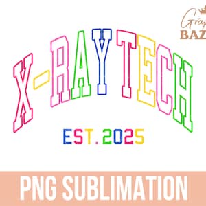 X-Ray Tech Est 2025 PNG Colored Radiologist Shirt Design Preppy Healthcare Sublimation X-Ray Technician PNG Collegiate Shirt Design