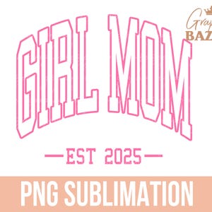 Girl Mom Est 2025 PNG Mom Shirt Sublimation Design Pink Varsity Girl Mom PNG Digital File Preppy Mom of Girls Shirt Design Cut File
