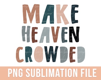 May include: A digital design featuring the text "Make Heaven Crowded" in a colorful, layered font style. The words are in shades of brown, blue, and gray.
