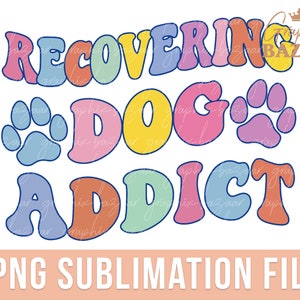 Recovering Dog Addict PNG lustige Hundemama Sublimationsdatei Retro Hundebesitzer PNG Hundemama Shirt PNG Hundemama Cricut Hundemama Geschenk