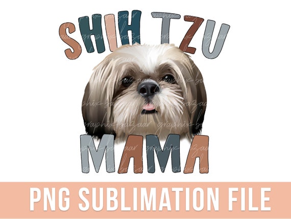 Shih Tzu Mama PNG Shih Tzu Dog Sublimation File Dog Mama PNG Shih Tzu Mom Shirt PNG Dog Mom Shirt Dog Mama Shirt Shih Tzu Clipart