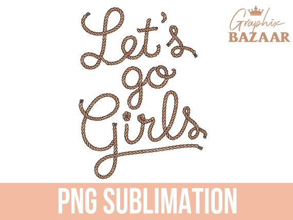 Lets Go Girls PNG Western Bride Sublimation Bridesmaid Crew Shirt Design Country Bride PNG Sassy Bride PNG Vintage Bachelorette Clipart