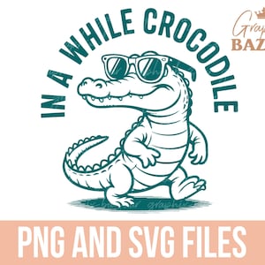 May include: A teal illustration of a cartoon crocodile wearing sunglasses, with the text "IN A WHILE CROCODILE" arching above. Below, the text "PNG AND SVG FILES" is displayed on a peach background. The image has a playful, whimsical design.