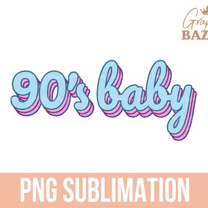 90&#39;s Baby Retro PNG 1990&#39;s Baby Sublimation Design Born in the 90s Birthday Shirt PNG Colorful Vintage Birthday Shirt Design PNG