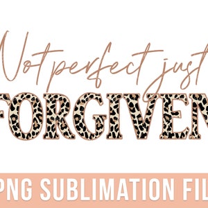 Not Perfect Just Forgiven PNG Leopard Print Christian Sublimation Design Bible Verse Shirt Design Christian PNG Inspirational Psalm Verse