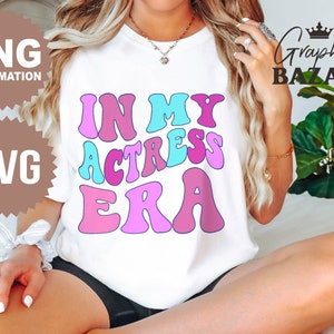 In My Actress Era PNG Funny Actress Sublimation Design Drama School Graduate Shirt Design Retro Actress SVG Wannabe Actress SVG Actress png