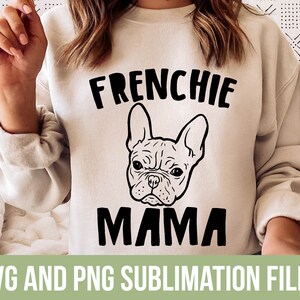 Frenchie Mama SVG French Bulldog Sublimation File Dog Mama PNG French Bulldog Mom Shirt PNG Dog Mom Shirt Dog Mama Shirt Frenchie Dog Gifts