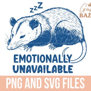 Emotionally Unavailable SVG Funny Opossum PNG Funny Possum Sublimation Design Adult Humor SVG Possum Clipart Mental Health Shirt Design