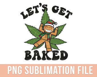 Let's Get Baked PNG Funny Christmas Sublimation Design Stoned Gingerbread Man PNG Christmas Stoner Clipart