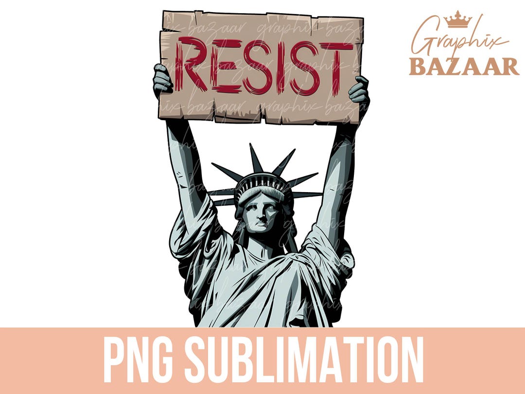 Resist PNG Statue of Liberty Holding Resist Sign Sublimation Anti Trump ...