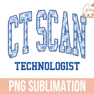 Puede incluir: Texto azul y blanco con estampado floral que dice "CT SCAN TECHNOLOGIST" sobre un fondo blanco. Sublimación PNG.
