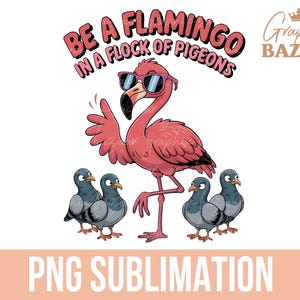 Be a Flamingo in a Flock of Pigeons PNG Sassy Flamingo Sublimation Boujee Mama PNG Funny Flamingo Clipart Self Love PNG