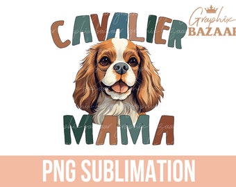 King Charles Spaniel PNG Cavalier Mama Sublimation File Funny Spaniel Mom PNG Cavalier Mom Shirt PNG Dog Mom Shirt Dog Png