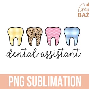 May include: A sublimation design featuring four teeth with different patterns: yellow gingham, brown leopard print, pink polka dots, and blue gingham. The text "dental assistant" is written below the teeth.