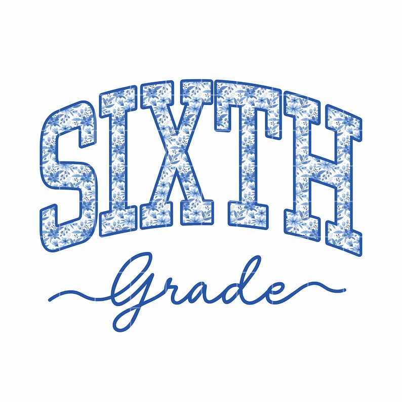 May include: The text SIXTH GRADE is displayed in a blue, arched, block-letter font filled with a blue and white floral pattern. Below the word SIXTH, the word Grade is written in a blue, cursive, flowing script font on a white background.