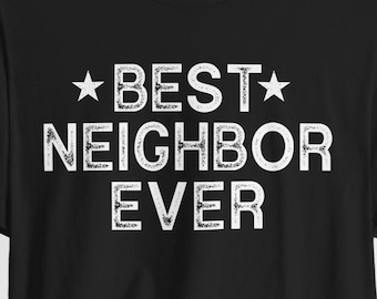 Best Neighbor Ever Vintage T-Shirt Funny Neighborhood Shirt ~ Neighbor Gift ~ Gift For Neighbor ~ Friendly Neighbor, Shirt, Love My Neighbor
