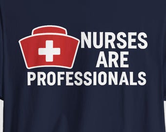 Nurses Are Professionals Shirt, Nursing Degree, Support Your Nurse, Nurse Equality, Pro Nurse