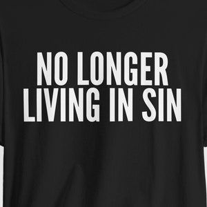 No Longer Living In Sin Funny Wedding Marriage Shirt, Bride Shirt, Groom T-Shirt, Wedding Party, Newlyweds Tees, Getting Married, Gifts