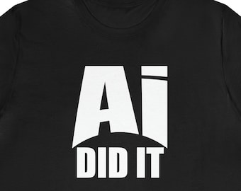 Ai Did It Shirt, Artificial Intelligence, Ai Shirt, AI Shirts, Ai tshirt, Ai Art, Ai Images, Ai art tshirt, Ai Meme, Ai Jobs, Ai Work, Gift
